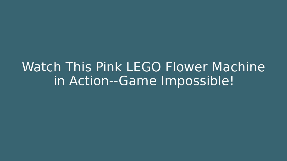 Watch This Pink LEGO Flower Machine in Action—Game Impossible!