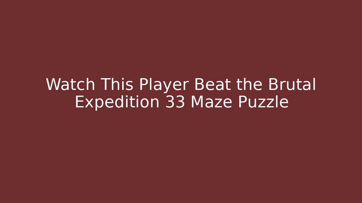 Watch This Player Beat the Brutal Expedition 33 Maze Puzzle