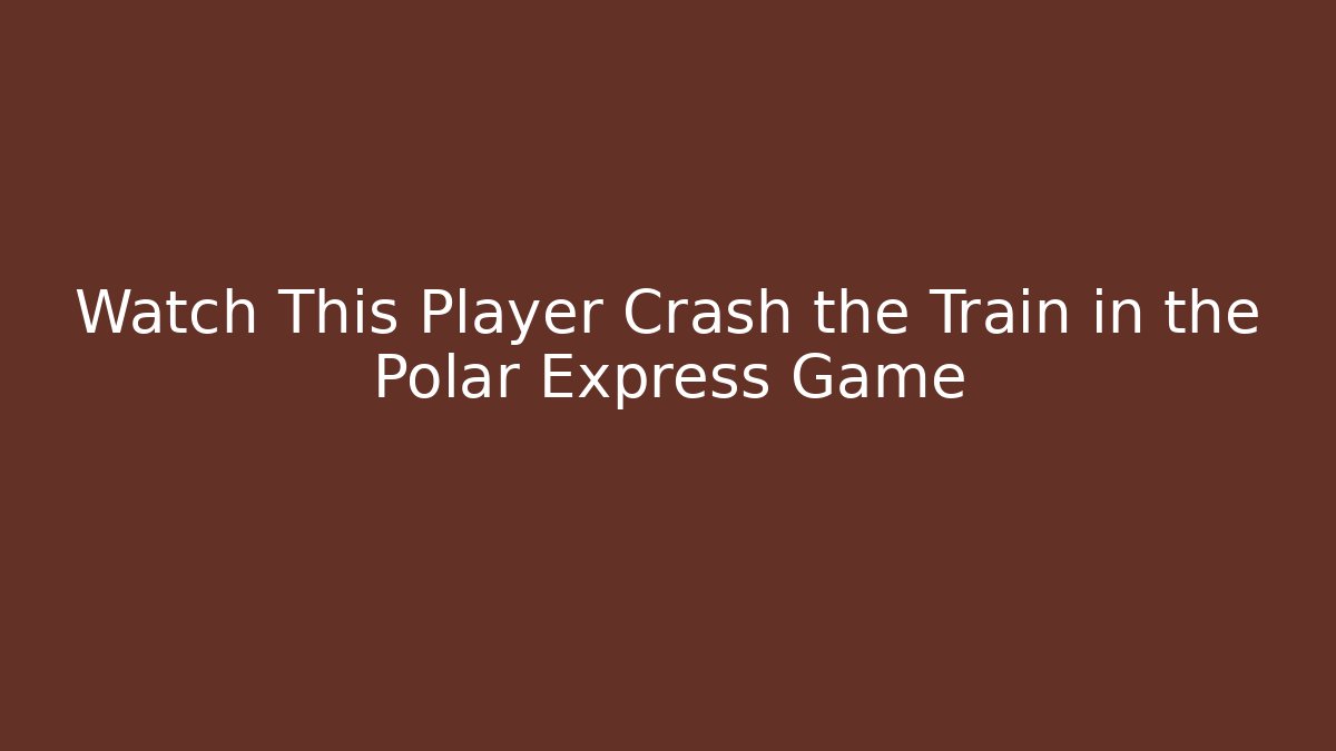 Watch This Player Crash the Train in the Polar Express Game