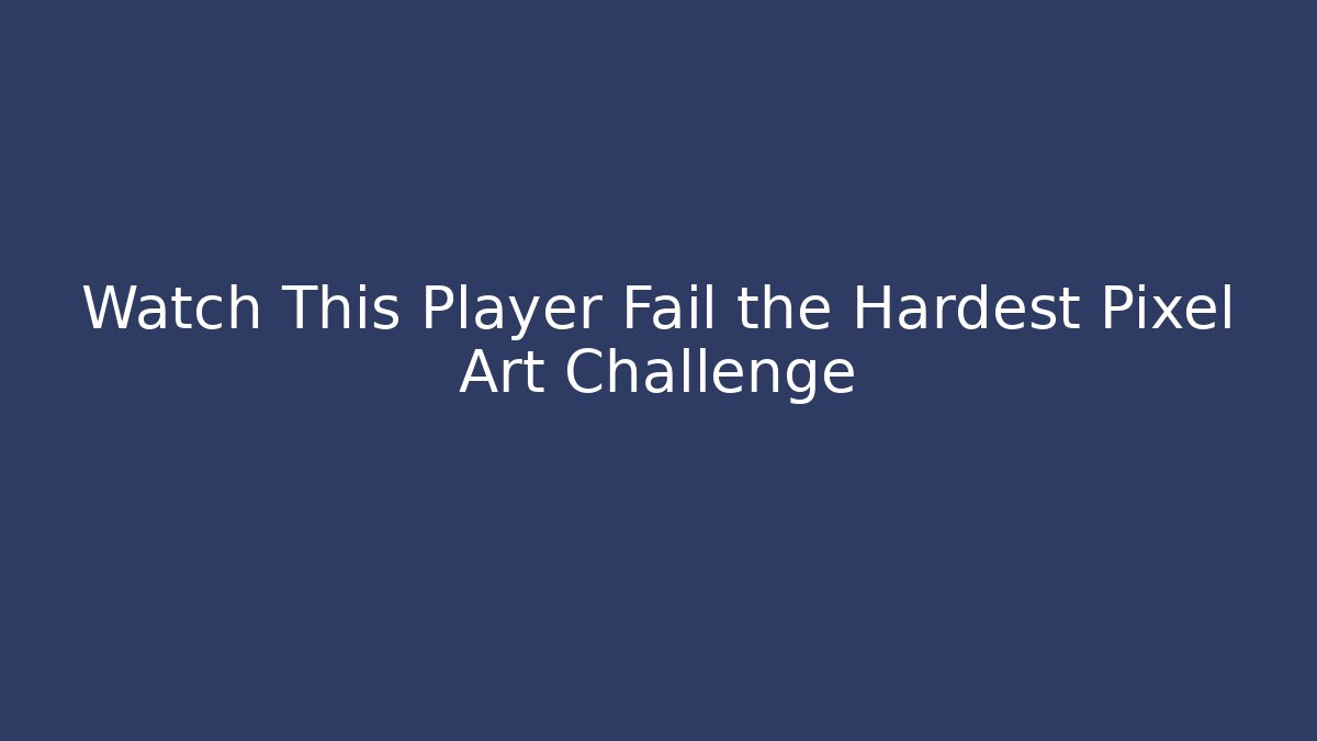 Watch This Player Fail the Hardest Pixel Art Challenge