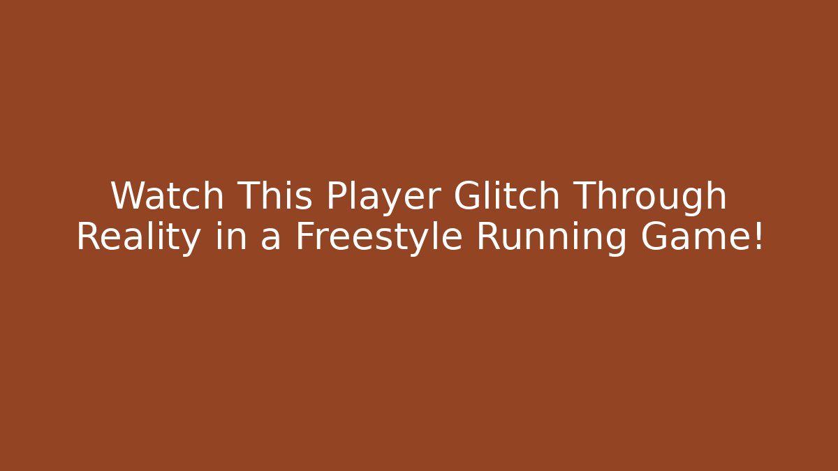 Watch This Player Glitch Through Reality in a Freestyle Running Game!