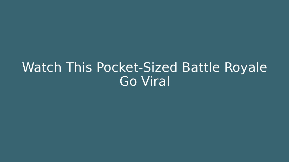 Watch This Pocket-Sized Battle Royale Go Viral