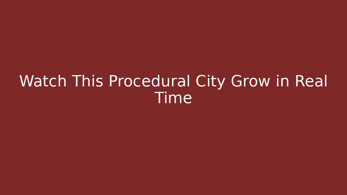 Watch This Procedural City Grow in Real Time