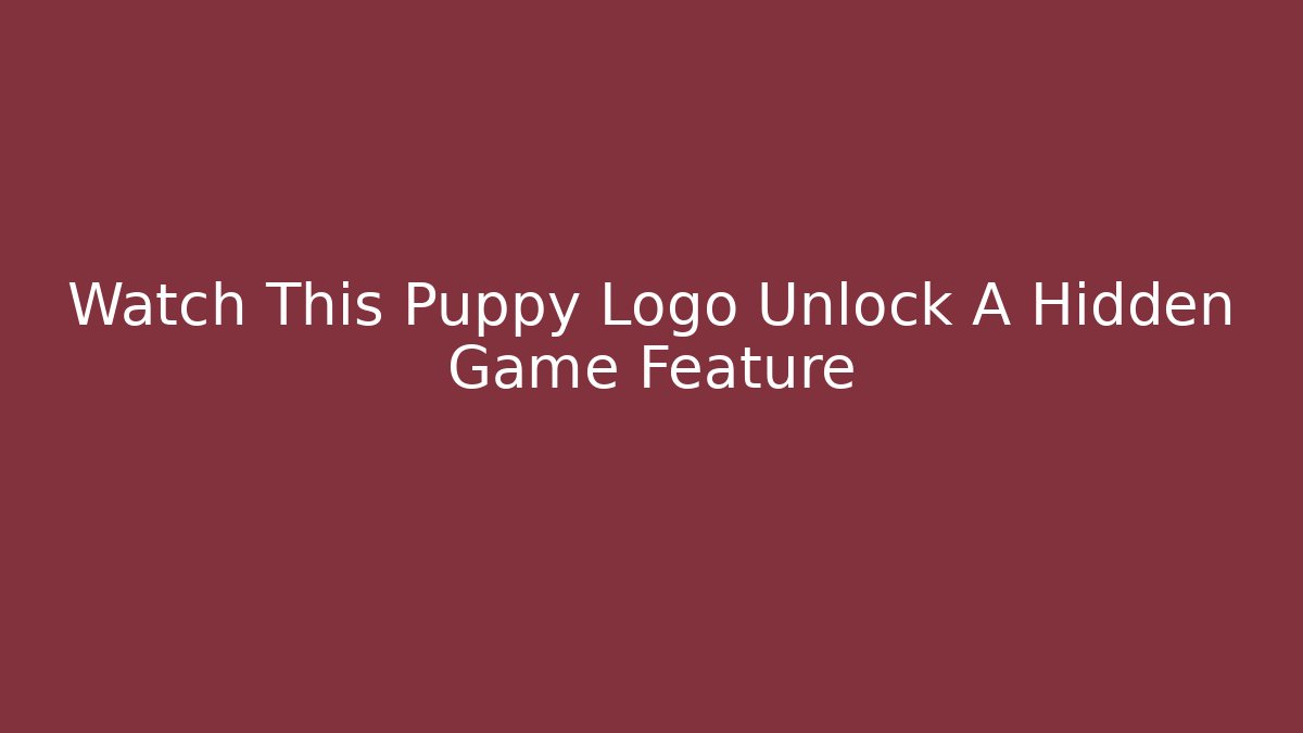 Watch This Puppy Logo Unlock A Hidden Game Feature