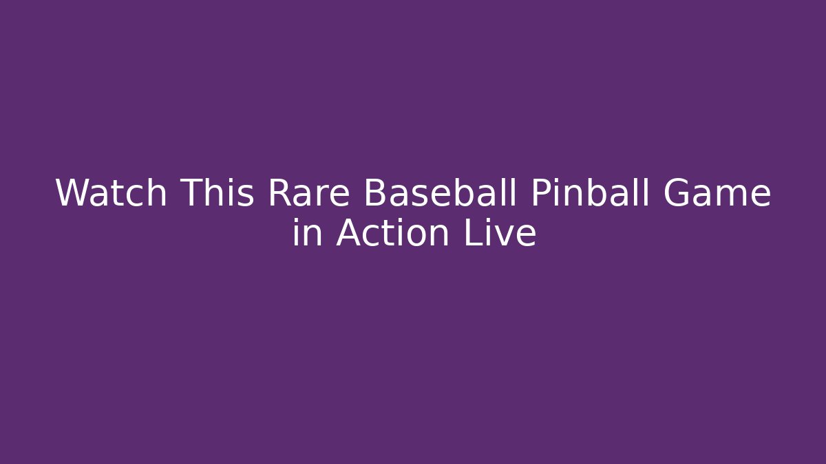Watch This Rare Baseball Pinball Game in Action Live
