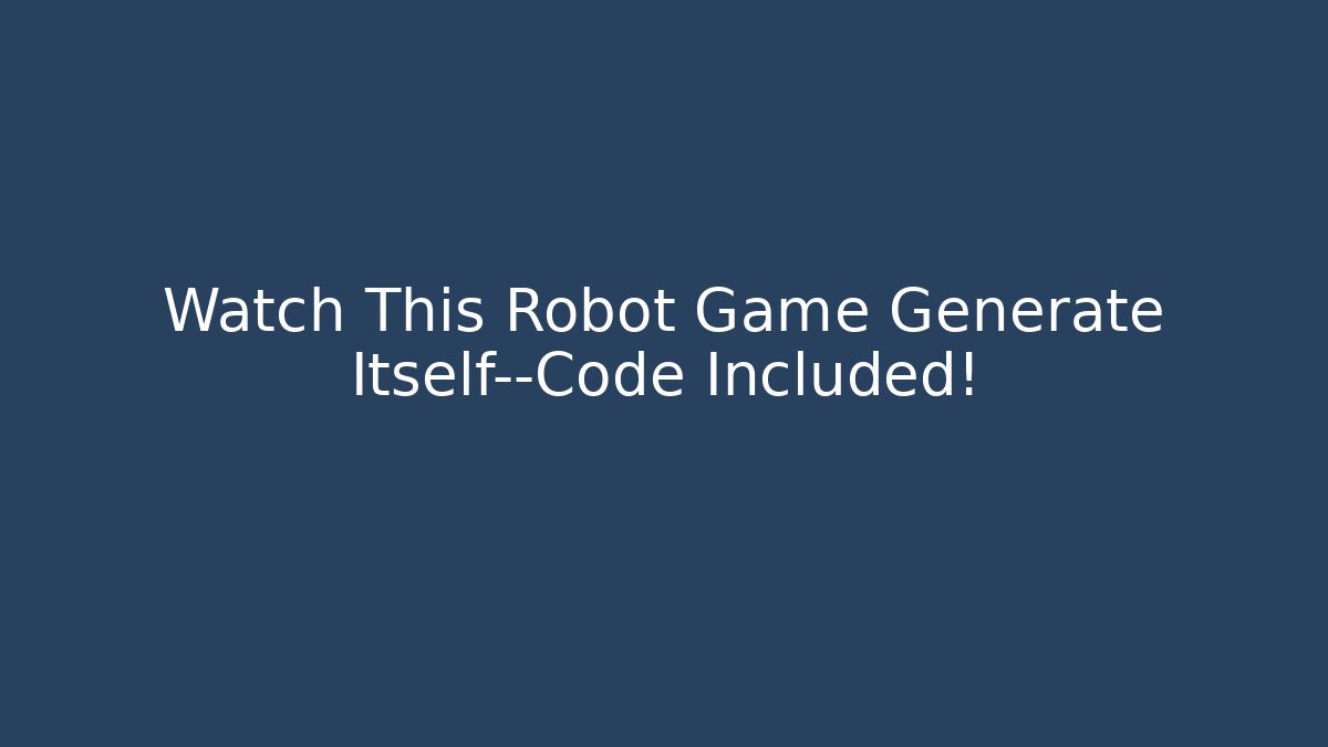 Watch This Robot Game Generate Itself—Code Included!