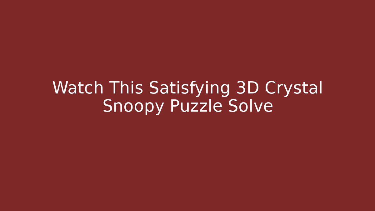 Watch This Satisfying 3D Crystal Snoopy Puzzle Solve