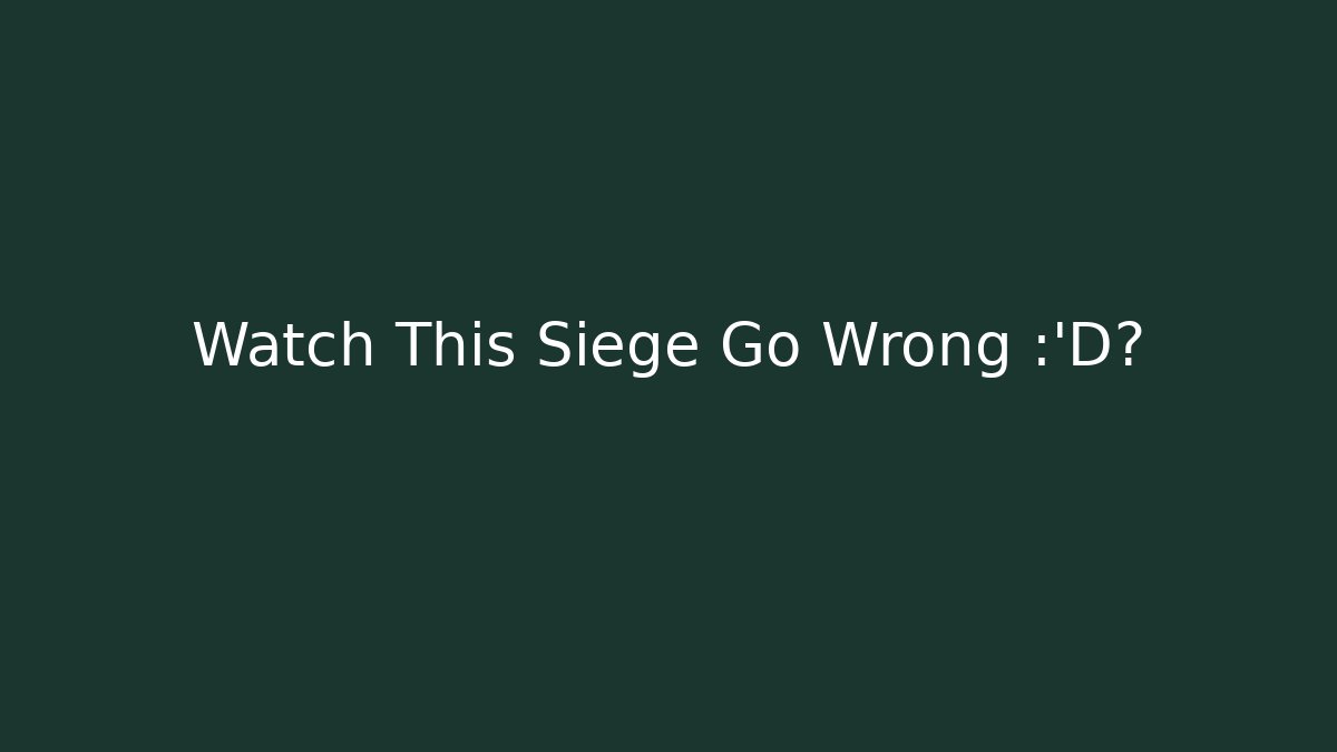 Watch This Siege Go Wrong 😂💥