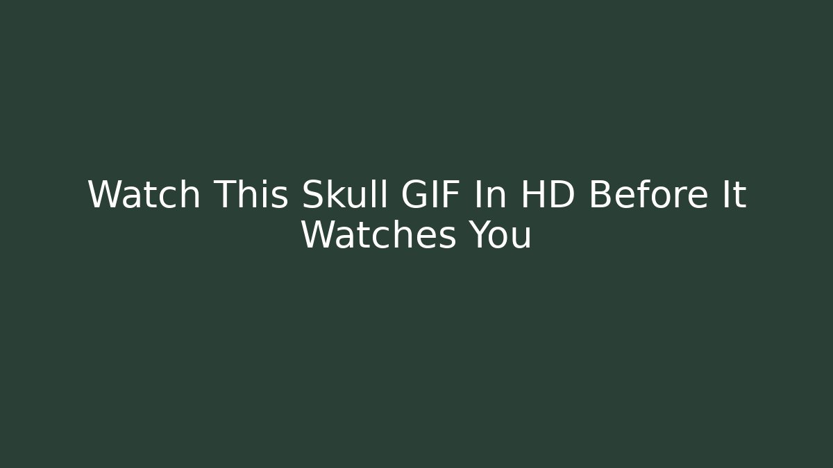 Watch This Skull GIF In HD Before It Watches You