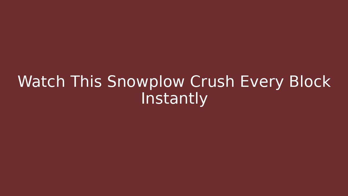 Watch This Snowplow Crush Every Block Instantly