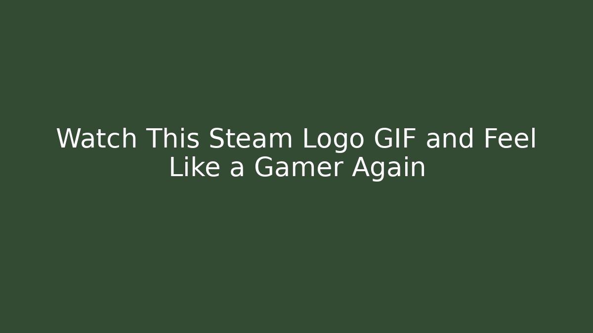Watch This Steam Logo GIF and Feel Like a Gamer Again