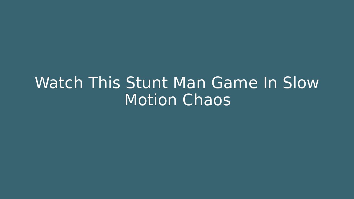 Watch This Stunt Man Game In Slow Motion Chaos
