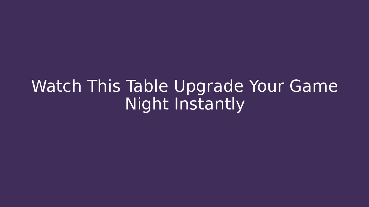 Watch This Table Upgrade Your Game Night Instantly