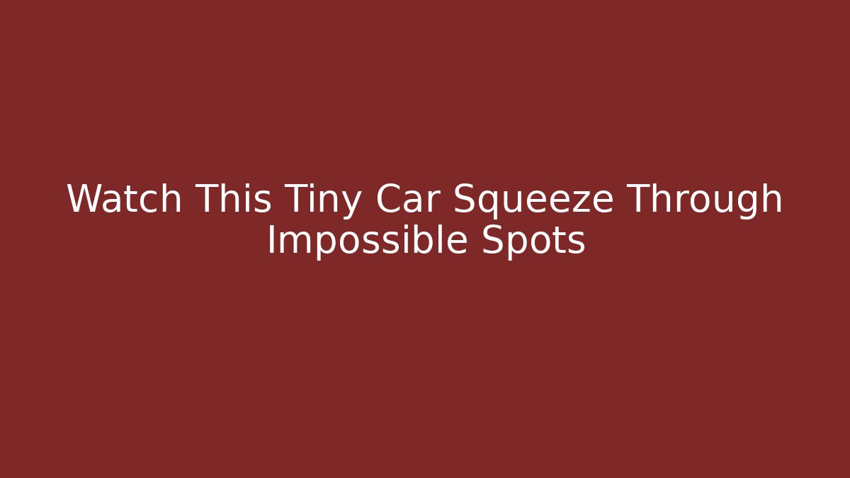 Watch This Tiny Car Squeeze Through Impossible Spots