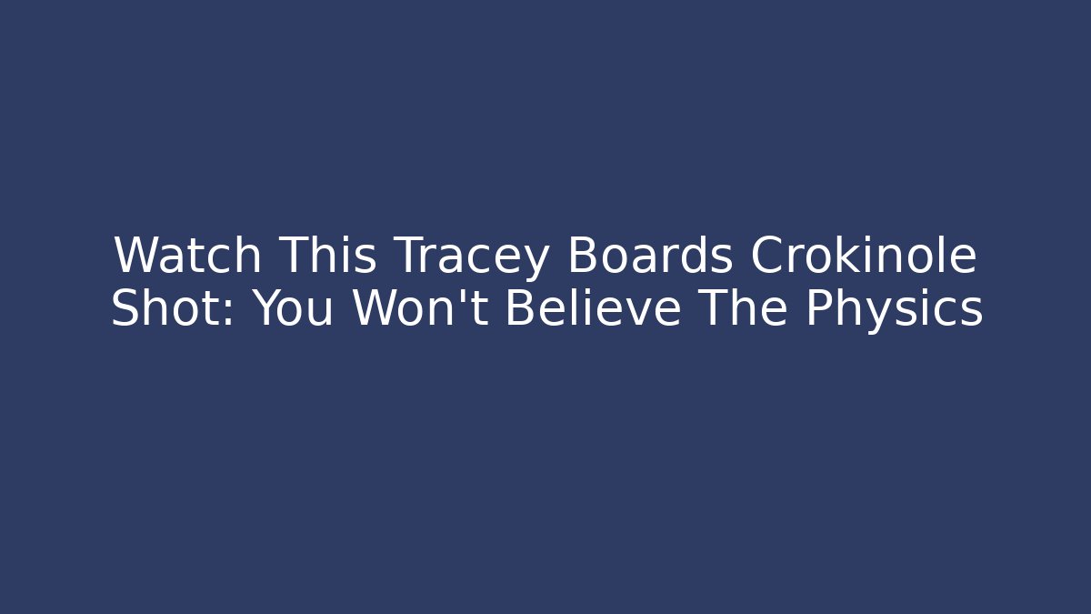 Watch This Tracey Boards Crokinole Shot: You Won't Believe The Physics