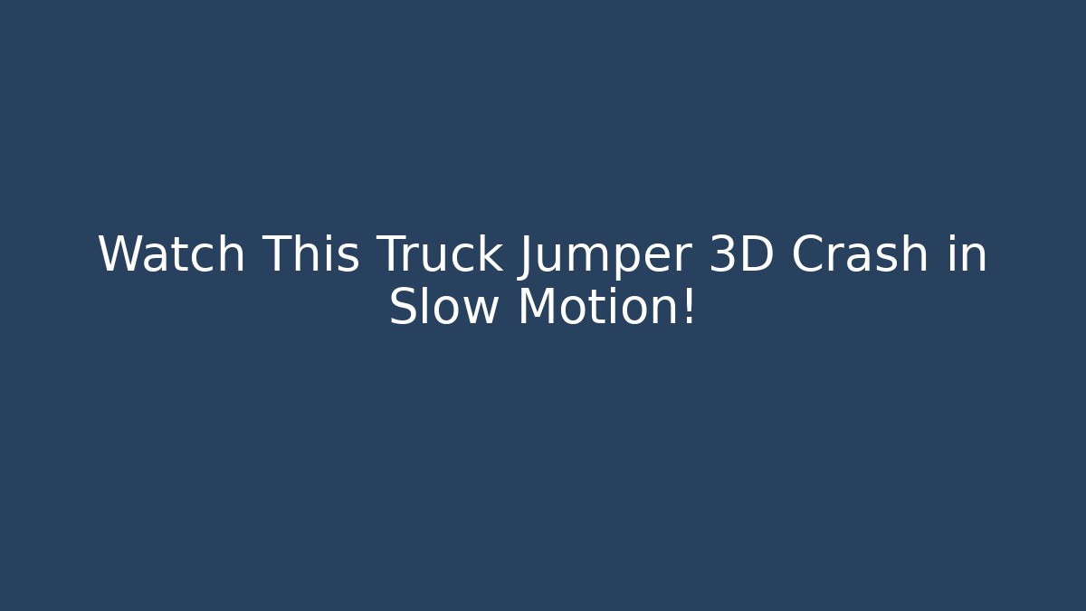 Watch This Truck Jumper 3D Crash in Slow Motion!