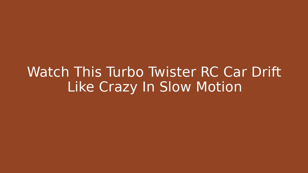 Watch This Turbo Twister RC Car Drift Like Crazy In Slow Motion