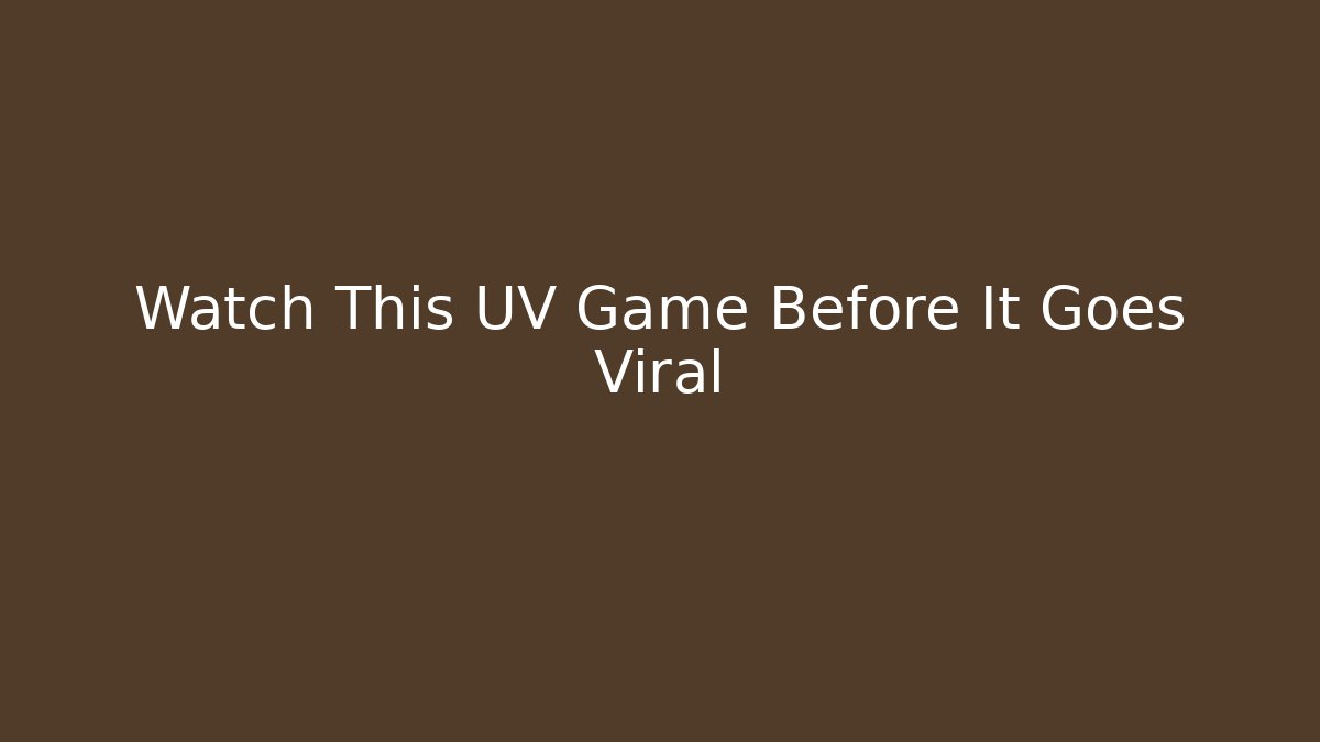 Watch This UV Game Before It Goes Viral