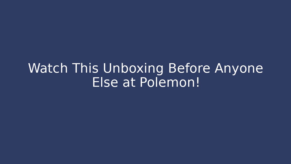 Watch This Unboxing Before Anyone Else at Polemon! - Critter Realm