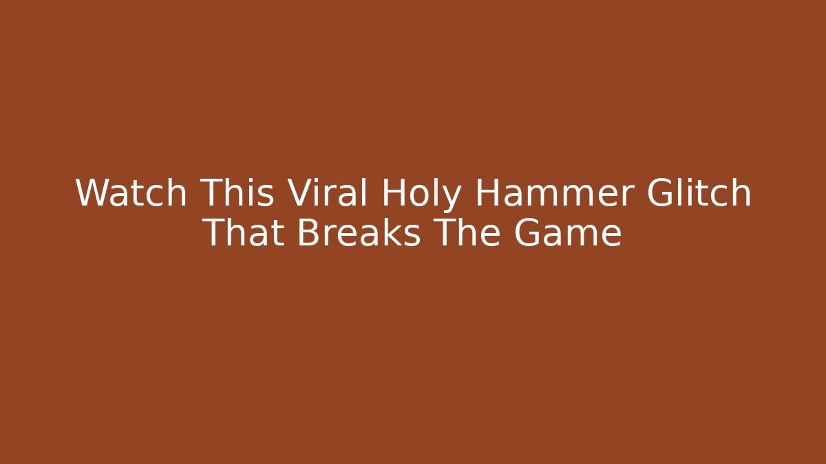 Watch This Viral Holy Hammer Glitch That Breaks The Game