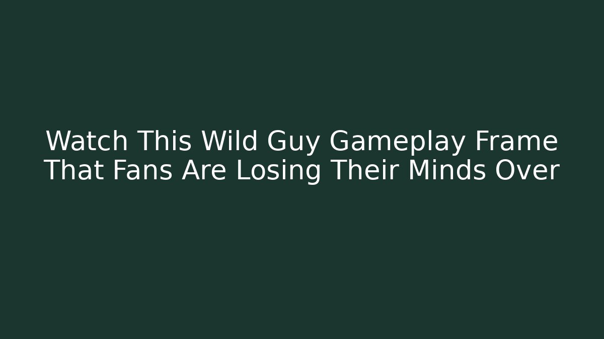 Watch This Wild Guy Gameplay Frame That Fans Are Losing Their Minds Over