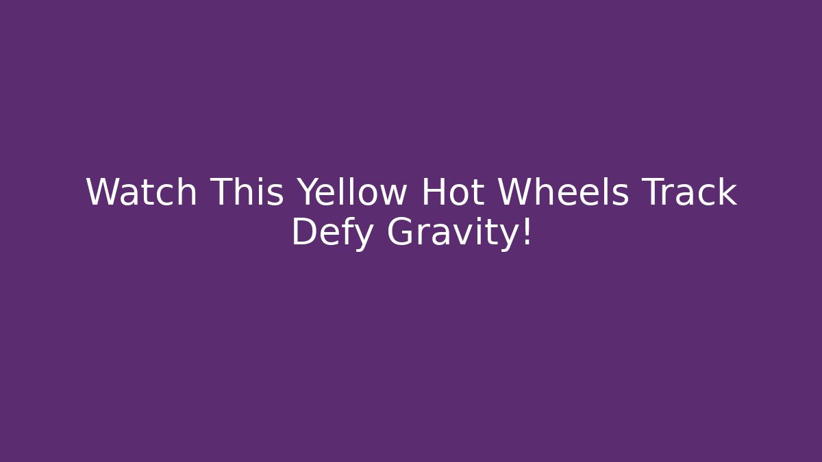 Watch This Yellow Hot Wheels Track Defy Gravity!