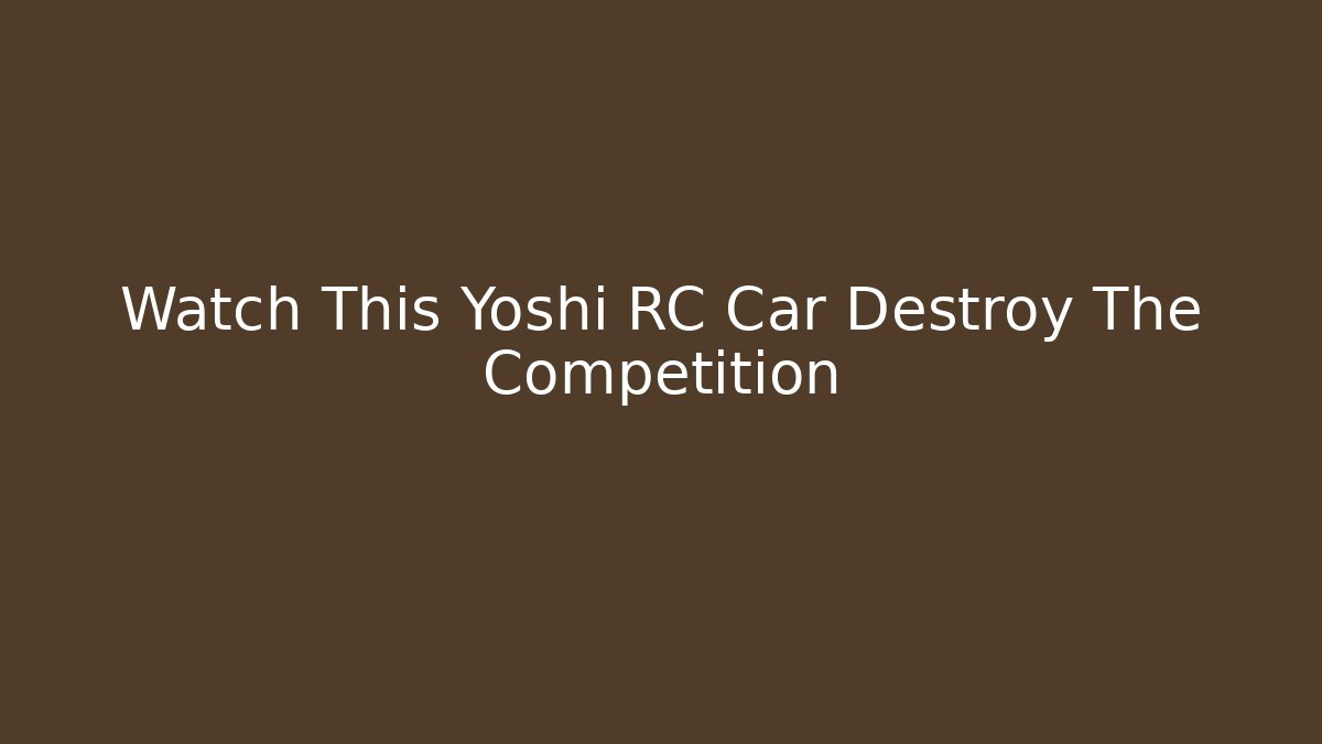 Watch This Yoshi RC Car Destroy The Competition