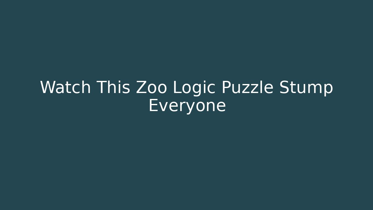 Watch This Zoo Logic Puzzle Stump Everyone