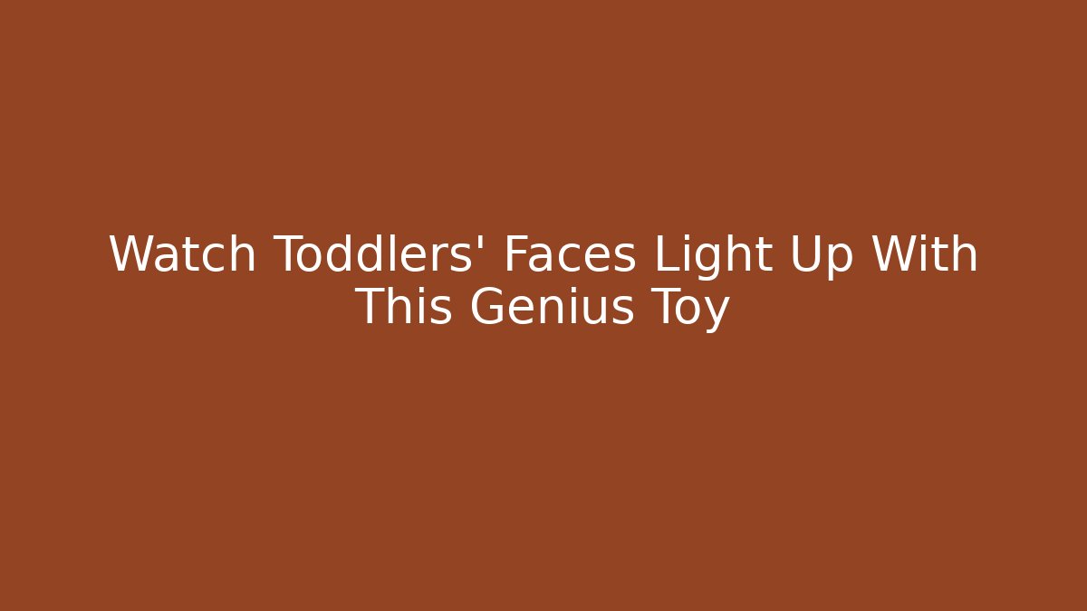 Watch Toddlers' Faces Light Up With This Genius Toy