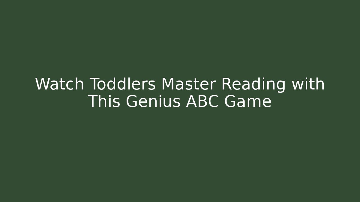 Watch Toddlers Master Reading with This Genius ABC Game