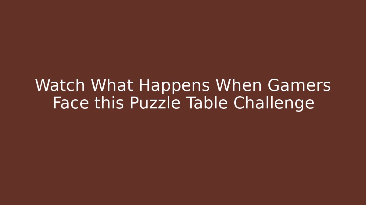 Watch What Happens When Gamers Face this Puzzle Table Challenge