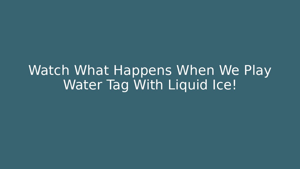 Watch What Happens When We Play Water Tag With Liquid Ice! - Critter Realm