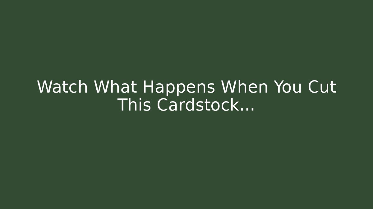 Watch What Happens When You Cut This Cardstock…
