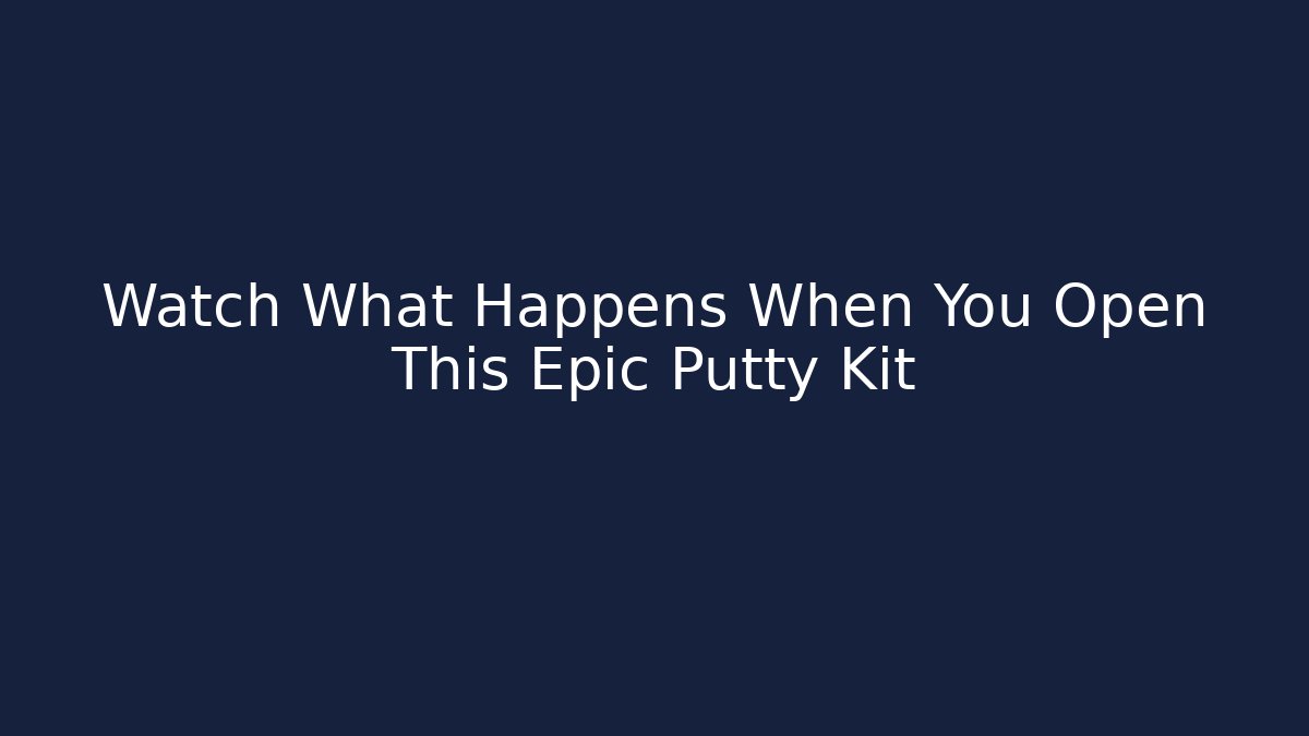 Watch What Happens When You Open This Epic Putty Kit