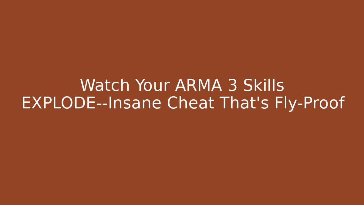 Watch Your ARMA 3 Skills EXPLODE—Insane Cheat That’s Fly-Proof