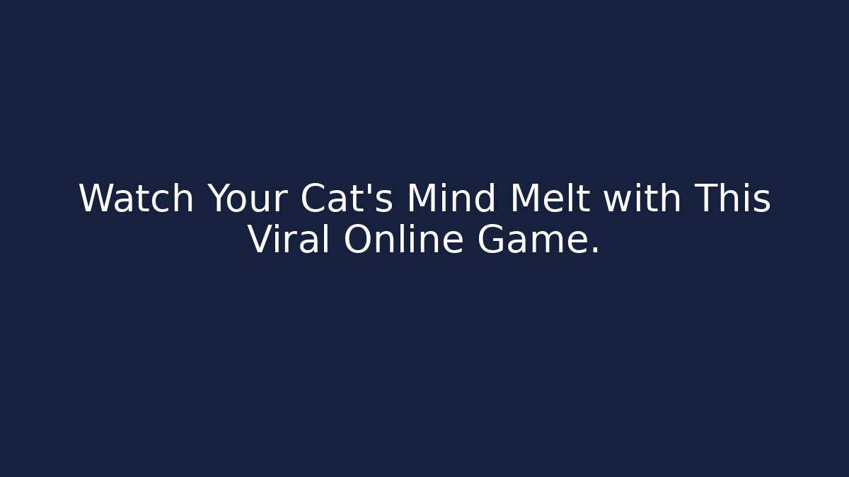 Watch Your Cat's Mind Melt with This Viral Online Game.
