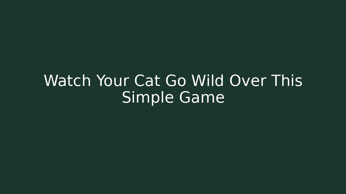 Watch Your Cat Go Wild Over This Simple Game
