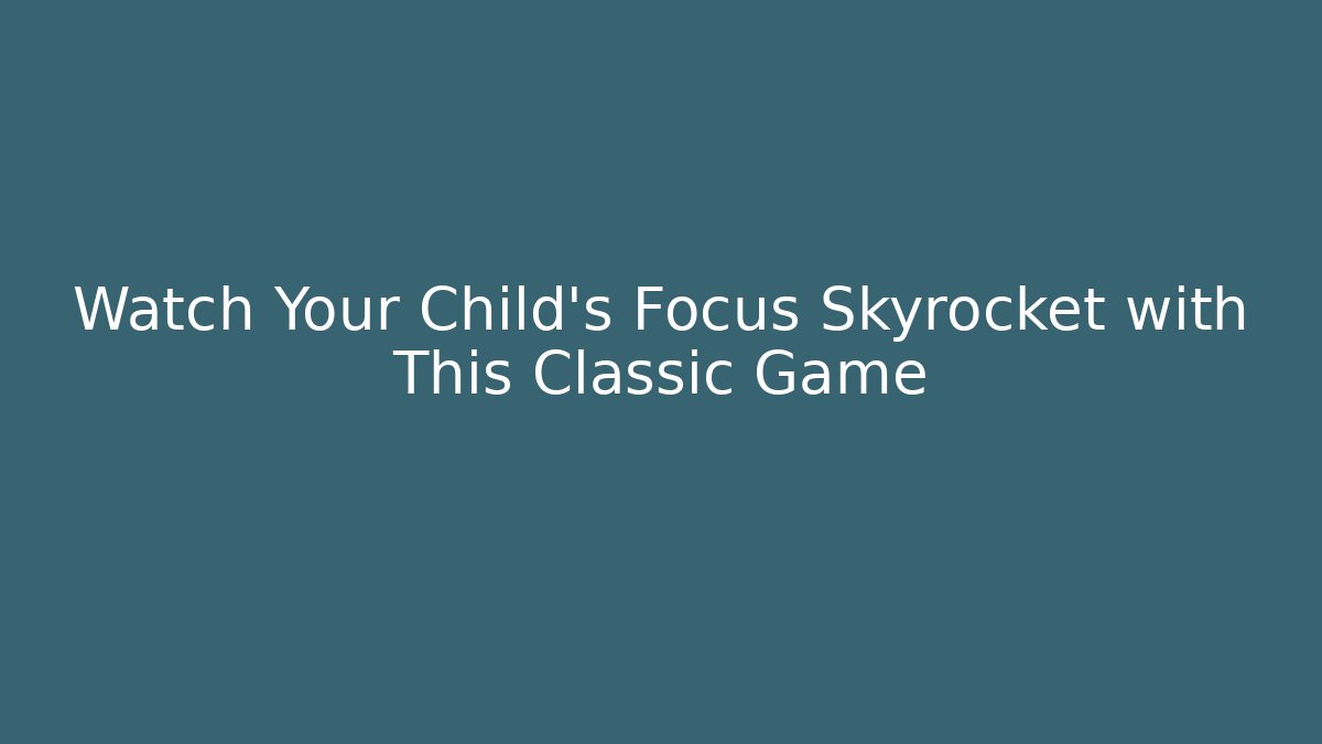 Watch Your Child's Focus Skyrocket with This Classic Game
