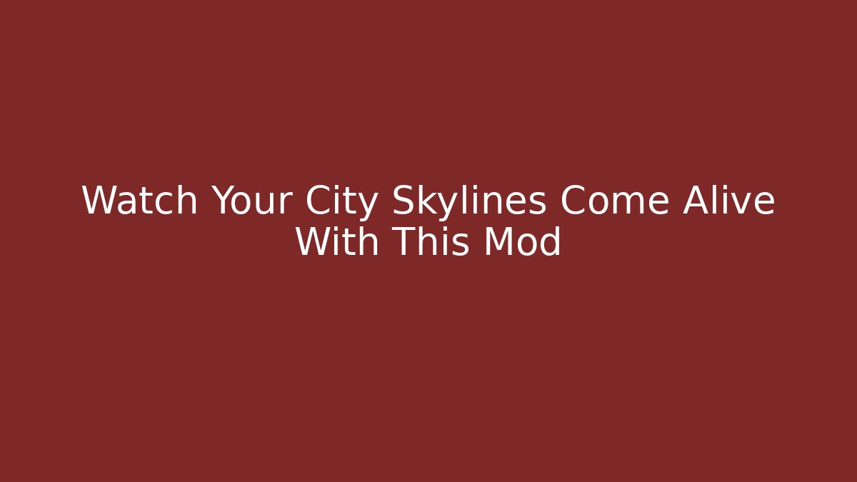 Watch Your City Skylines Come Alive With This Mod - Critter Realm