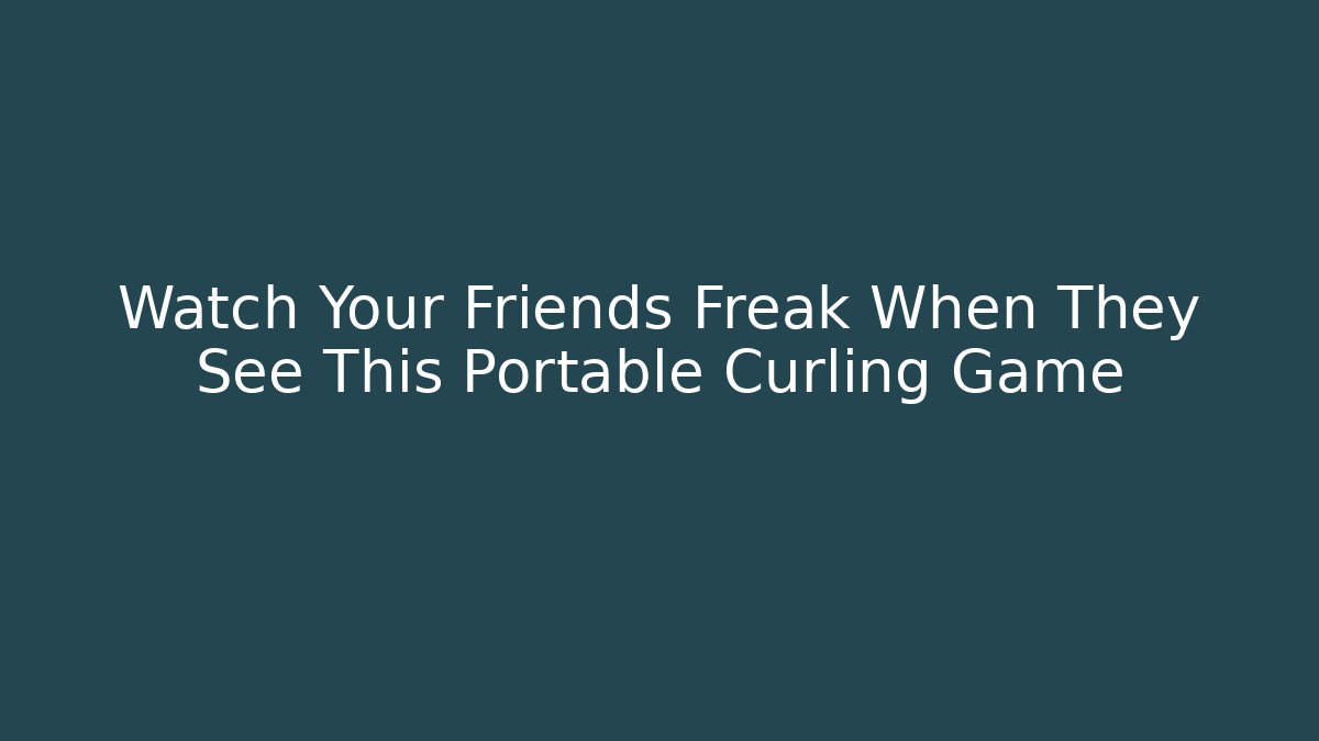 Watch Your Friends Freak When They See This Portable Curling Game