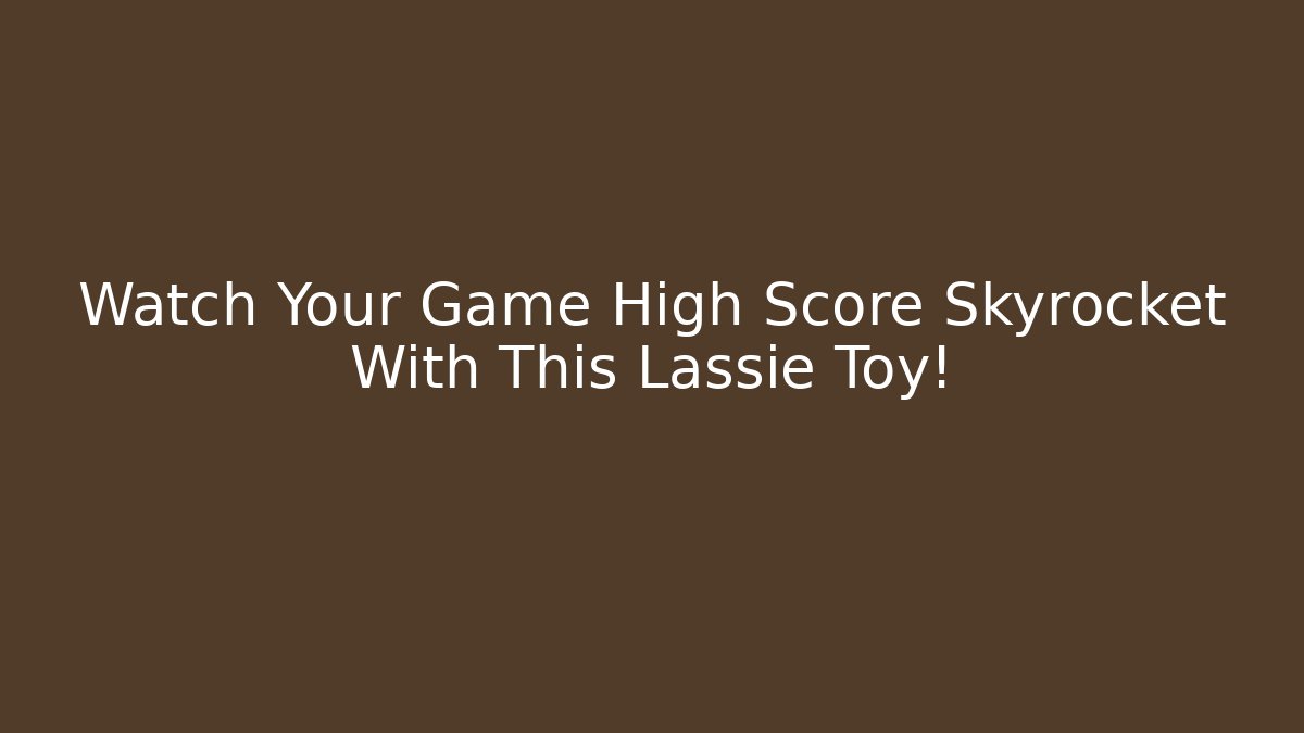 Watch Your Game High Score Skyrocket With This Lassie Toy!