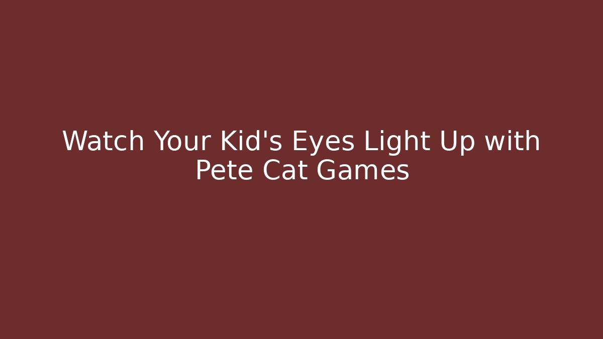 Watch Your Kid’s Eyes Light Up with Pete Cat Games