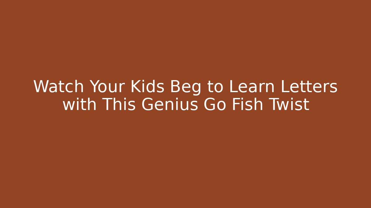 Watch Your Kids Beg to Learn Letters with This Genius Go Fish Twist