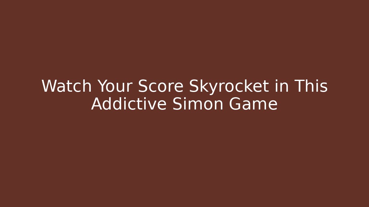 Watch Your Score Skyrocket in This Addictive Simon Game