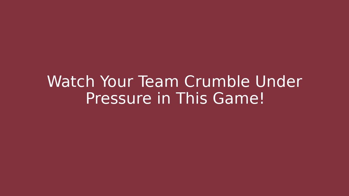 Watch Your Team Crumble Under Pressure in This Game!
