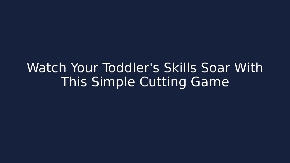 Watch Your Toddler's Skills Soar With This Simple Cutting Game