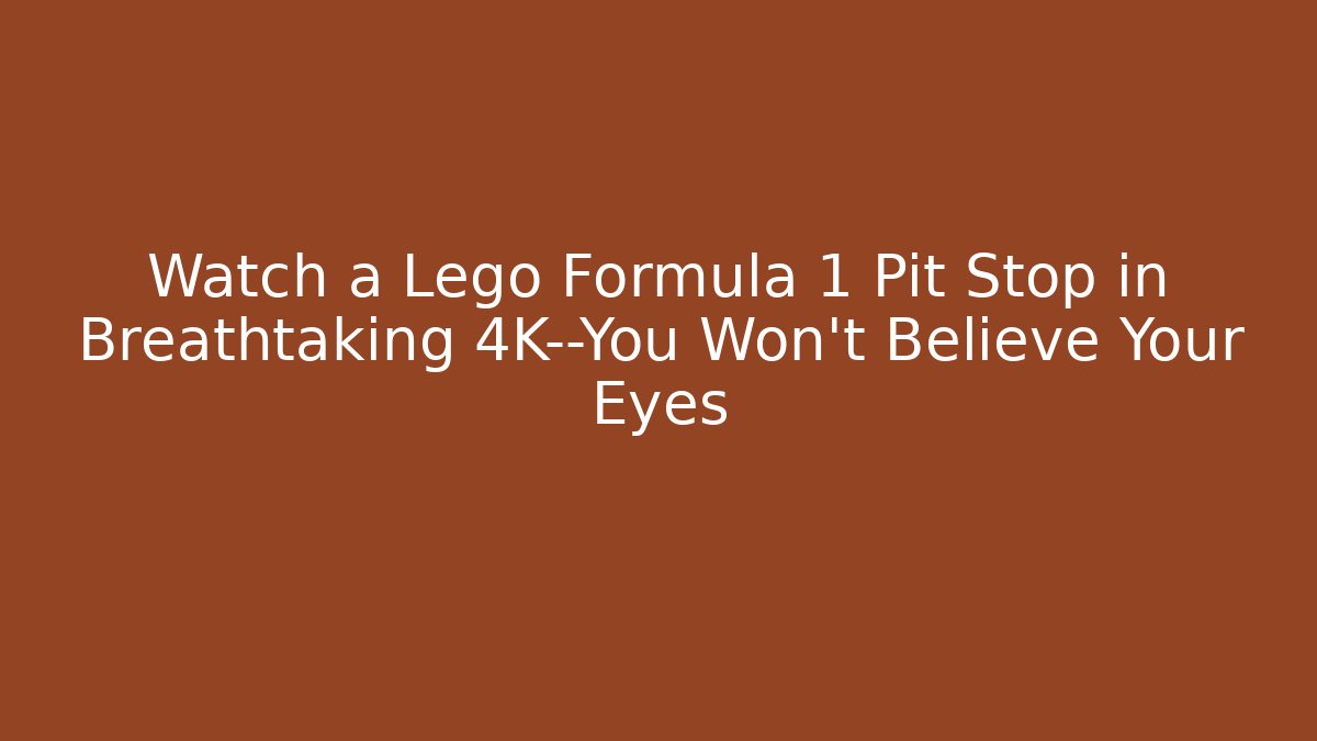 Watch a Lego Formula 1 Pit Stop in Breathtaking 4K—You Won’t Believe Your Eyes