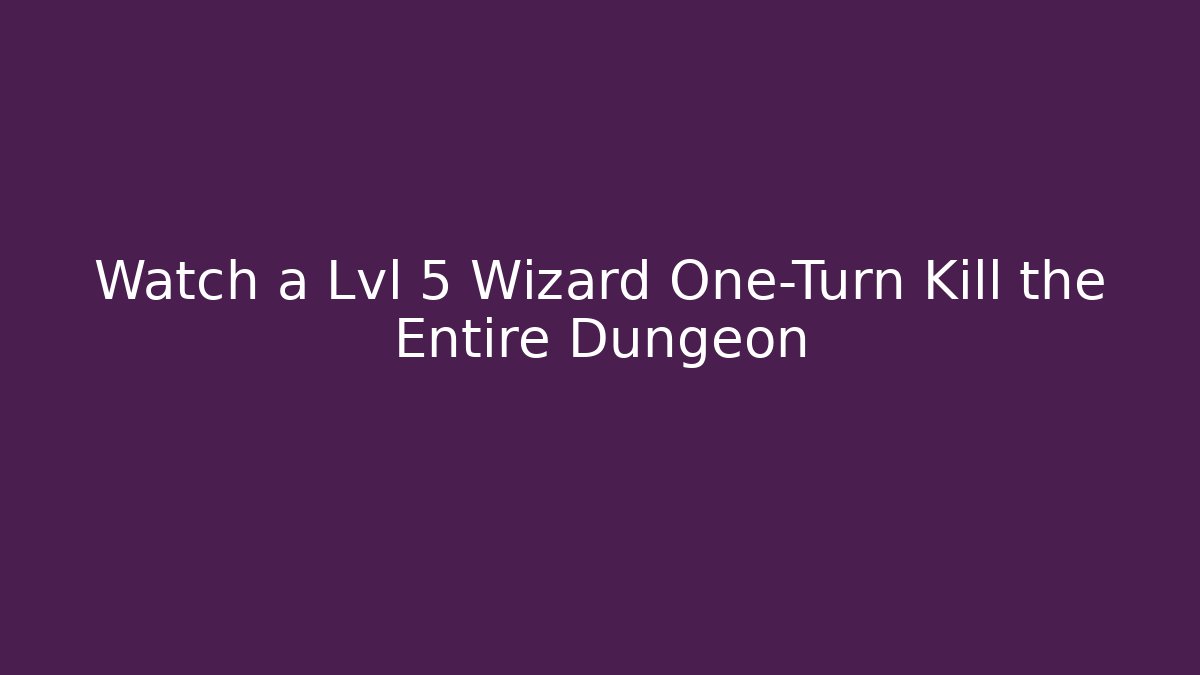 Watch a Lvl 5 Wizard One-Turn Kill the Entire Dungeon - Critter Realm