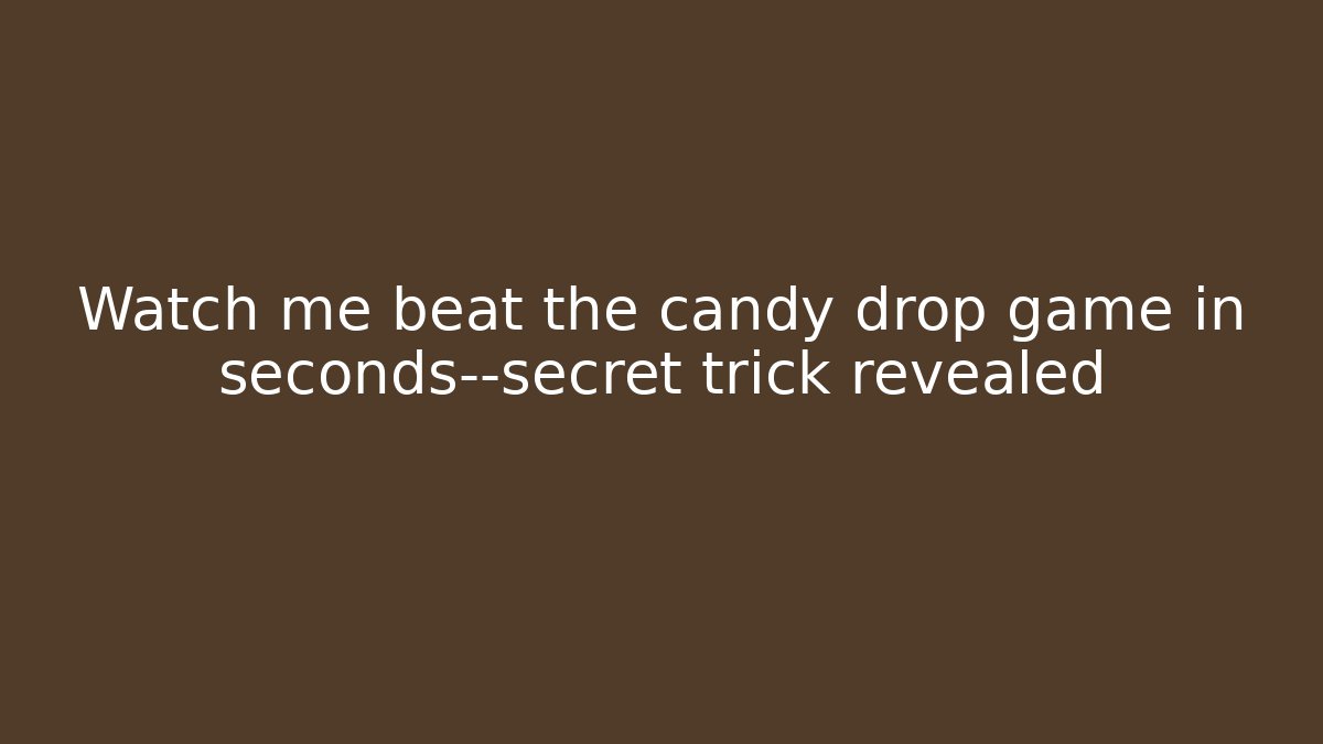 Watch me beat the candy drop game in seconds—secret trick revealed