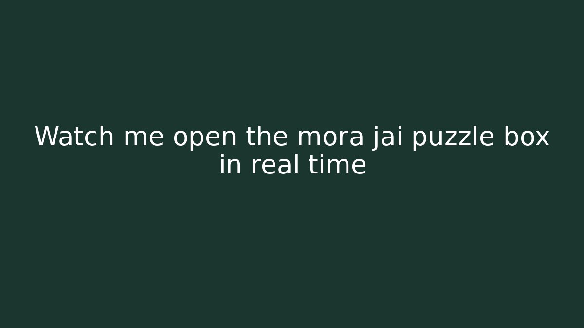 Watch me open the mora jai puzzle box in real time
